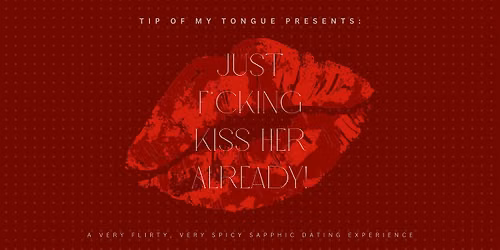 JUST F*CKING KISS HER ALREADY! (A Very Flirty Sapphic Dating Experience)