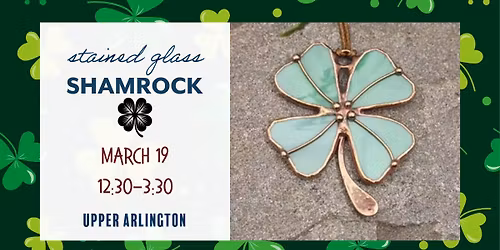 Stained Glass Shamrock Class - UPPER ARLINGTON