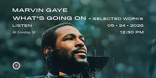 Marvin Gaye - What's Going On + Selected Works | Envelop SF (12:30 pm)