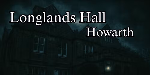 Ghosts Of Longlands Hall Howarth