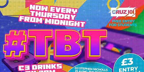 THROW BACK THURSDAY (\u00a33 entry &amp; \u00a33 drinks* B4 3am)