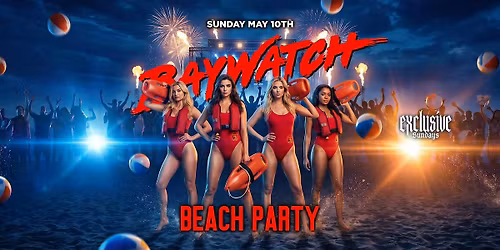 EXCLUSIVE SUNDAYS PRESENTS BAEWATCH 18+ COLLEGE BEACH PARTY @ LOS GLOBOS