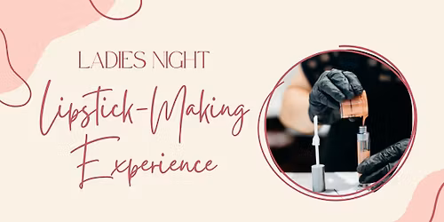 Ladies Night | Lipstick-Making Experience