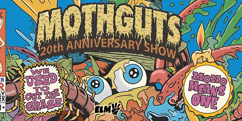 Mothguts 20th Anniversary Show & We Used To Cut The Grass & Mono Means One