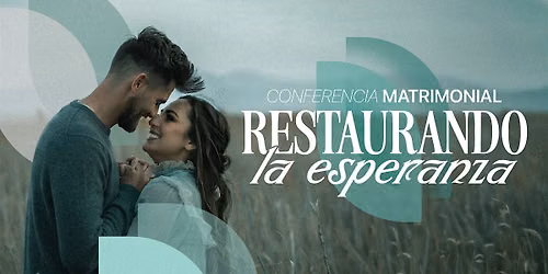 Conferencia Matrimonial: Restaurando la Esperanza