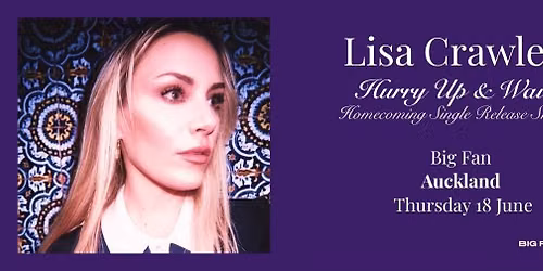 Lisa Crawley  - Hurry Up & Wait - Auckland