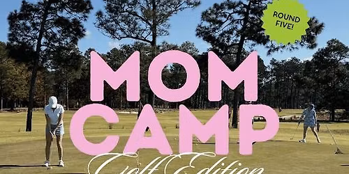 Mom Camp: Golf Edition @ Pinehurst Resort (May 16)