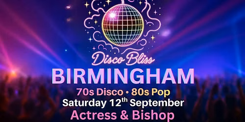 Disco Bliss -70s Disco 80s Pop - Day Party - Birmingham - Sat 12th Sept