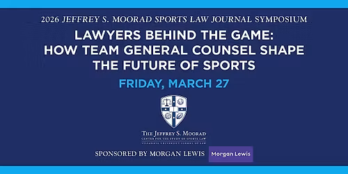 The 2026 Jeffrey S. Moorad Sports Law Journal Symposium: