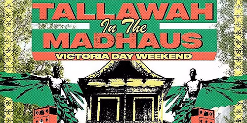Tallawah in the Madhaus: Victoria Day Weekend