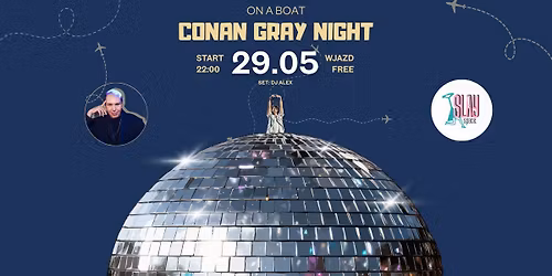 29.05 CONAN GRAY NIGHT \/ AFTERPARTY PO KONCERCIE \/ WJAZD FREE