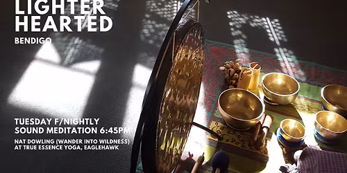 Bendigo Tuesday night Sound Healing Meditation | Lighter Hearted with Nat Dowling Eaglehawk