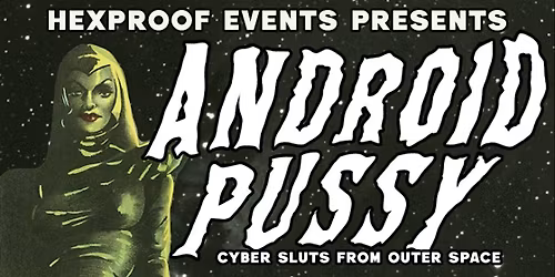 Android Pussy 3: Cyber Sluts From Outer Space - An Out of This World Drag S