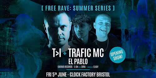 Bristol FREE Rave [Summer Series] \u2022 T>I + Trafic MC &amp; El Pablo (Opening Party)