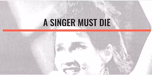 A SINGER MUST DIE