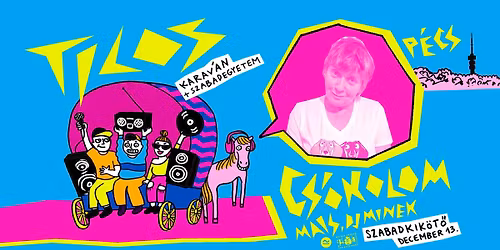 TILOS KARAV\u00c1N: Cs\u00f3kolom koncert, Tilos Party \/ 12.13. P\u00c9CS - Szabadkik\u00f6t\u0151 w\/ Tilos Szabadegyetem!