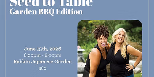 Seed to Table: Garden BBQ Edition (June 15th)