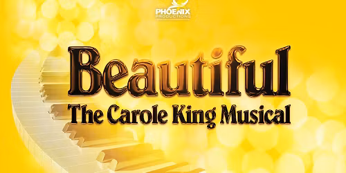 Phoenix Productions Presents: Beautiful: The Carole King Musical