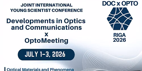 Joint International Young Scientist Conference: Developments in Optics and Communications \u00d7 OptoMeet