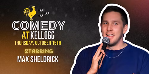 Comedy at Kellogg: Starring Max Sheldrick
