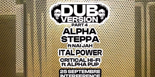 Dub Version 4: Alpha Steppa ft. Nai-Jah, Ital Power powered by Critical Hi-Fi ft. Alpha Pup