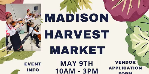 Madison Farmers Harvest Market , May 9th, 10am-3pm
