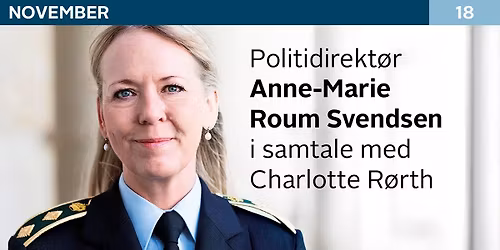 Politidirekt\u00f8r Anne-Marie Roum Svendsen i samtale m. Charlotte R\u00f8rth