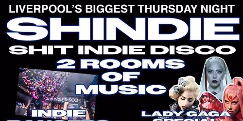 Shit Indie Disco \/\/ Shindie  - FLOOR 2 LADY GAGA SPECIAL\/\/ \u00a34 DOUBLES AND MIXER \/\/ INDIE ON FLOOR 1 \/\/ POP, CHART THROWBACKS ON FLOOR 2. 