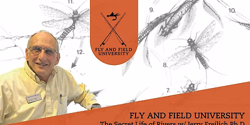 Fly and Field University- The Secret Life of Rivers w\/ Jerry Freilich Ph.D