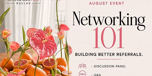 NETWORKING 101: Building Better Referrals