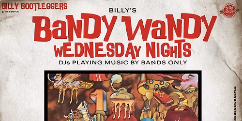 Bandy Wandy - EVERY WEDNESDAY @ BILLY'S