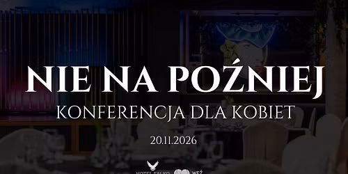 NIE NA PO\u0179NIEJ Konferencja dla kobiet