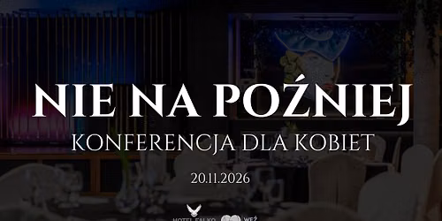 NIE NA PO\u0179NIEJ Konferencja dla kobiet