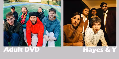 Adult DVD (indie\/uk) + Hayes & Y (indie-rock) x Schokoladen