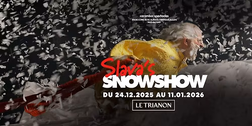 Slava's SnowShow \u2022 Le Trianon, Paris \u2022 Du 24 d\u00e9cembre 2025 au 11 janvier 2026