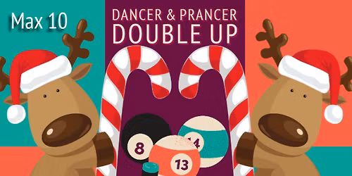 Dancer & Prancer double up Max 10