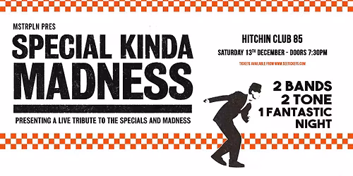 SPECIAL KINDA MADNESS | HITCHIN