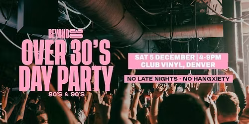 80s & 90s Over 30s Daytime Clubbing - DENVER\ud83d\udd7a\ud83c\udffd