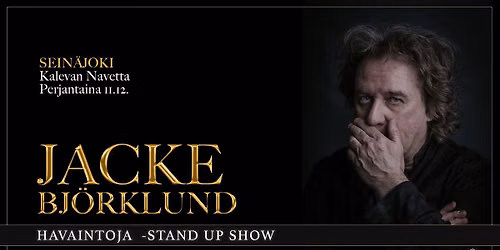 Jacke Bj\u00f6rklund: Havaintoja -stand up show \/ Sein\u00e4joki