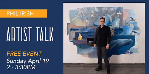 Artist Talk with Phil Irish - Free Event