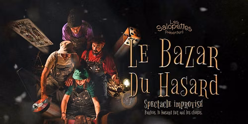 \u00abLe Bazar du Hasard\u00bb - Spectacle improvis\u00e9 des Salopettes | Session #2