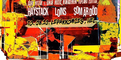 HAYSTACK(Swe), LOINS, SOM \u00c4R D\u00d6D \/ Thu 8.10. Lepakkomies HKI