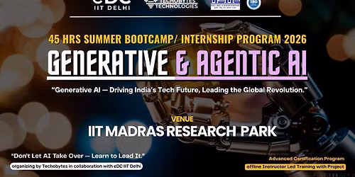GENERATIVE & AGENTIC AI - 40 HRS Summer Training Program'26 at IIT Madras Research Park