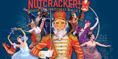 NUTCRACKER! Magical Christmas Ballet