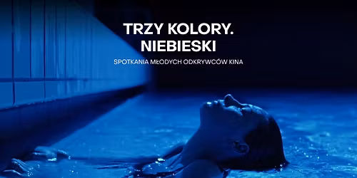 TRZY KOLORY: NIEBIESKI I Spotkania M\u0142odych Odkrywc\u00f3w Kina - SMOK