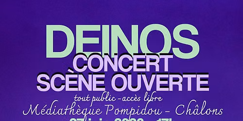 Deinos \u00e0 la M\u00e9diath\u00e8que Pompidou - Concert\/Sc\u00e8ne Ouverte - Ch\u00e2lons