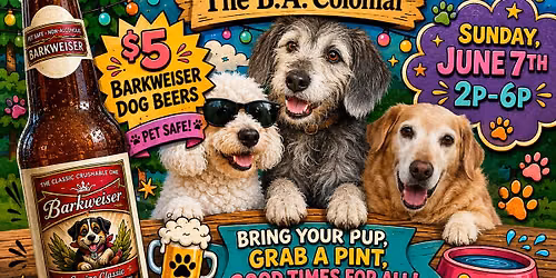 PUPS AND PINTS ON THE PATIO AT THE B.A. COLONIAL -$5 BARKWEISER DOG BEER HAPPY HOUR