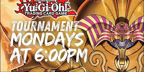 YGO: Monday Night Yugioh - $5.00 Entry - Every Week- 6:00pm