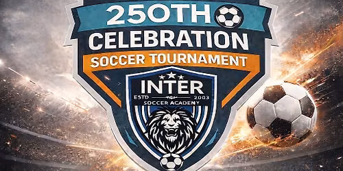 250th Celebration INTER SOCCER TOURNAMENT 