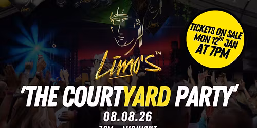LIMO'S - THE COURTYARD PARTY 2026 \/\/ SATURDAY 8TH AUGUST 2026 \/\/ 3PM UNTIL MIDNIGHT